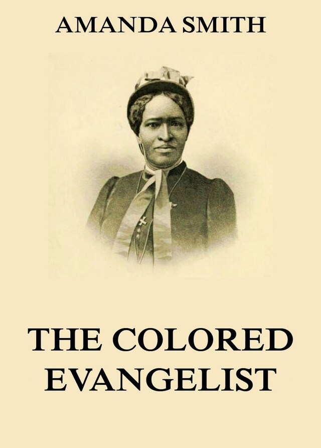 Kirjankansi teokselle The Colored Evangelist - The Story Of The Lord's Dealings With Mrs. Amanda Smith