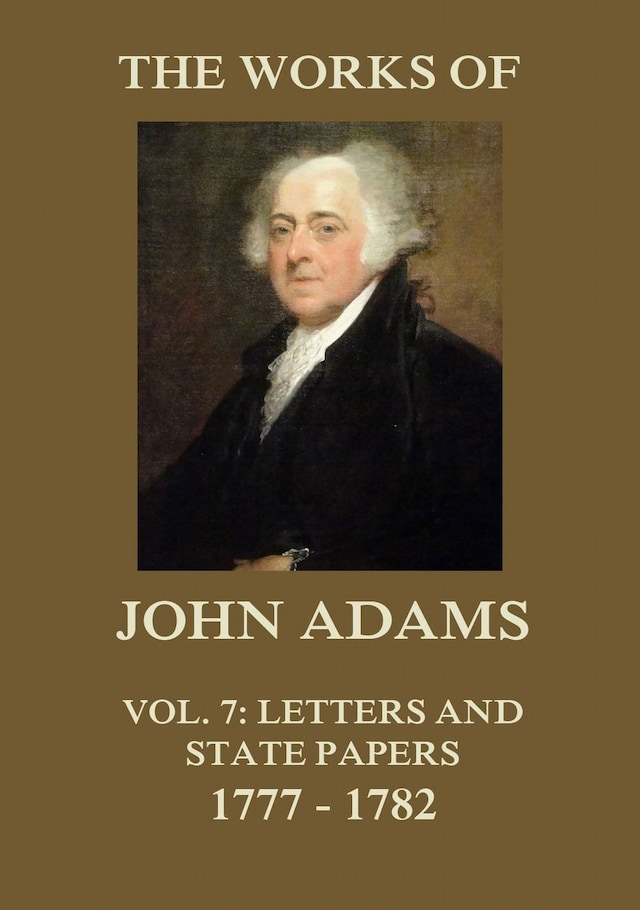 Kirjankansi teokselle The Works of John Adams Vol. 7