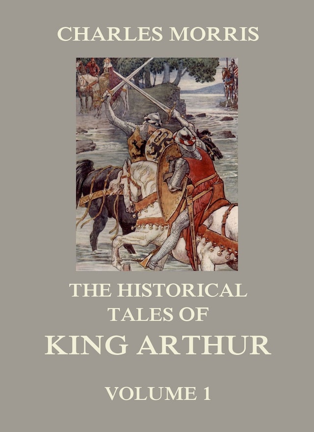 Book cover for The Historical Tales of King Arthur, Vol. 1