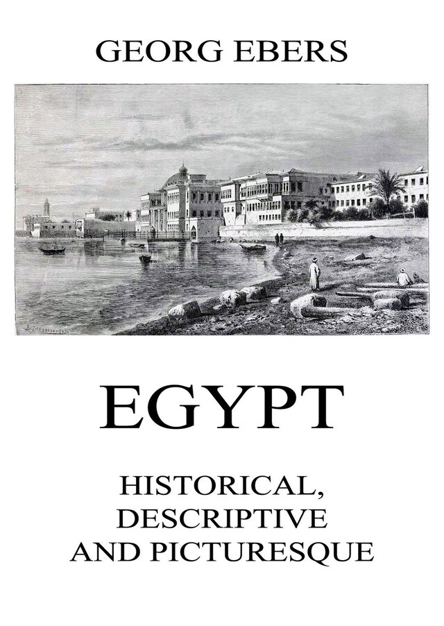 Kirjankansi teokselle Egypt: Historical, Descriptive and Picturesque