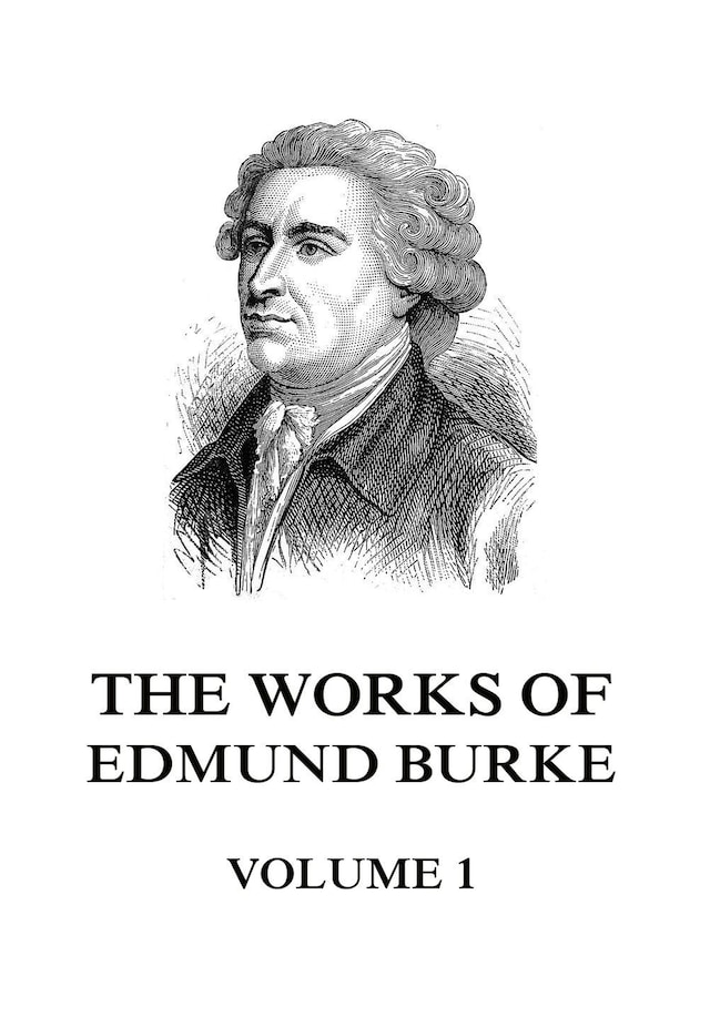 Book cover for The Works of Edmund Burke Volume 1