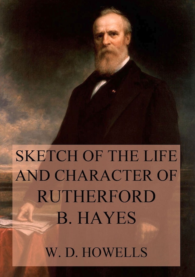 Book cover for Sketch of the life and character of Rutherford B. Hayes