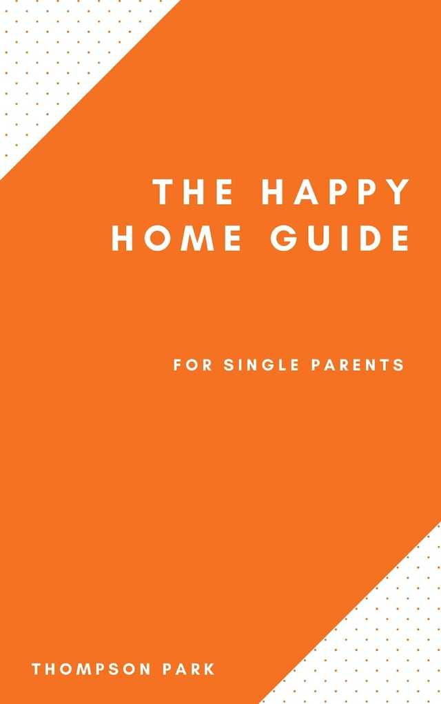 Book cover for The Happy Home Guide For Single Parents