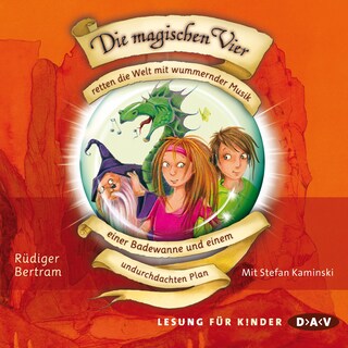 Die magischen Vier retten die Welt mit wummernder Musik, einer Badewanne und einem undurchdachten Plan als Hörbuch