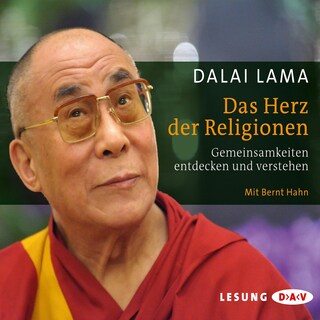 Das Herz der Religionen. Gemeinsamkeiten entdecken und verstehen als Hörbuch