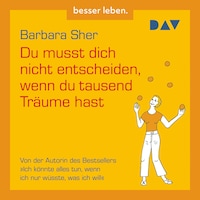 Du musst dich nicht entscheiden, wenn du tausend Träume hast