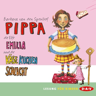 Pippa, die Elfe Emilia und die Käsekuchenschlacht als Hörbuch