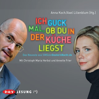 Ich guck mal, ob du in der Küche liegst. Das Neueste aus SMSvonGesternNacht.de als Hörbuch