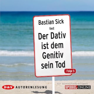 Der Dativ ist dem Genitiv sein Tod. Folge 5. Die Zwiebelfisch-Kolumnen als Hörbuch