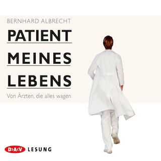 Patient meines Lebens – Von Ärzten, die alles wagen als Hörbuch