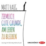 Ziemlich gute Gründe, am Leben zu bleiben