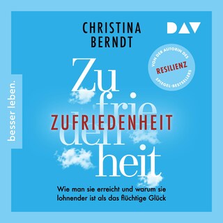 Zufriedenheit. Wie man sie erreicht und warum sie lohnender ist als das flüchtige Glück als Hörbuch