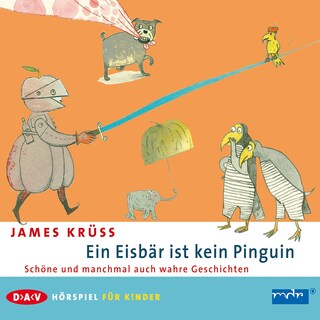 Ein Eisbär ist kein Pinguin. Schöne und manchmal auch wahre Geschichten als Hörbuch