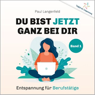 Du bist jetzt ganz bei Dir – Vielfalt der Entspannung als Hörbuch