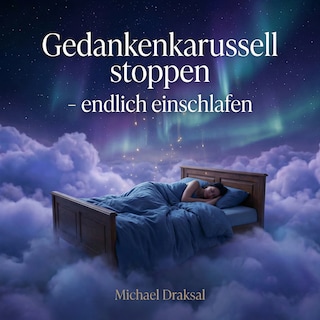 Gedankenkarussell stoppen – endlich einschlafen als Hörbuch
