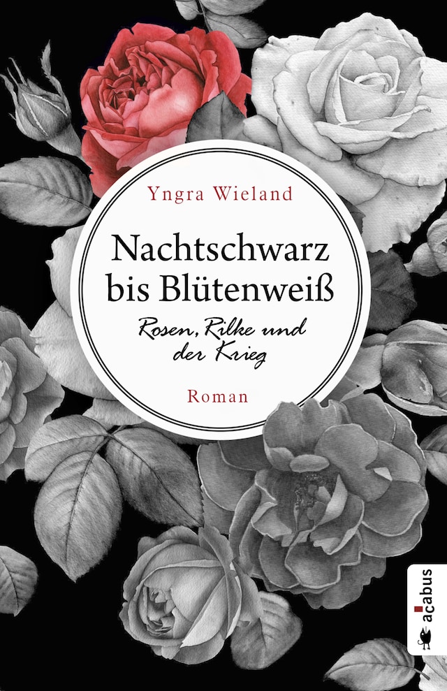 Book cover for Nachtschwarz bis Blütenweiß. Rosen, Rilke und der Krieg