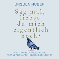 Sag mal, liebst du mich eigentlich noch?