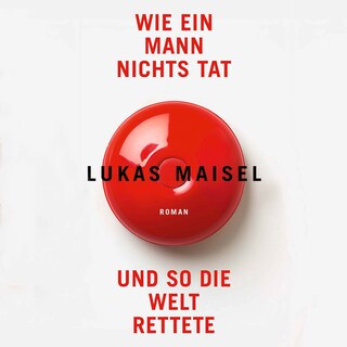 Wie ein Mann nichts tat und so die Welt rettete als Hörbuch