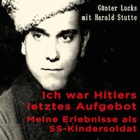 Ich war Hitlers letztes Aufgebot