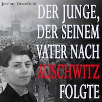 Der Junge, der seinem Vater nach Auschwitz folgte