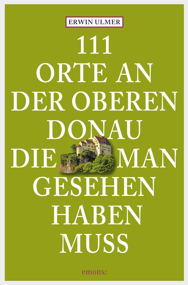 Book cover for 111 Orte an der oberen Donau, die man gesehen haben muss