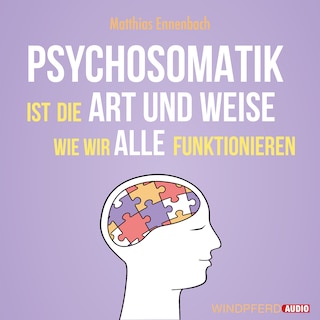 Psychosomatik ist die Art und Weise wie wir alle funktionieren als Hörbuch