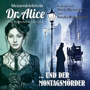 Meisterdetektivin Dr. Alice und der Montagsmörder - Meisterdetektivin Dr. Alice - Dem Verbrechen auf der Spur, Folge 19 bookCoverFor