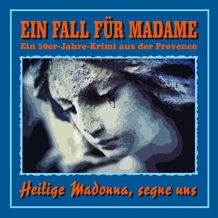 Heilige Madonna, segne uns - Ein Fall für Madame - Ein 50er Jahre Krimi aus der Provence, Folge 3 bookCoverFor