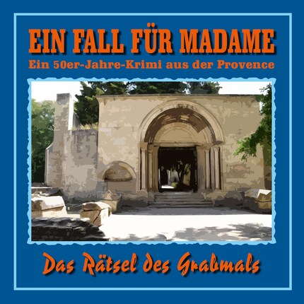 Das Rätsel des Grabmals - Ein Fall für Madame - Ein 50er Jahre Krimi aus der Provence, Folge 4 bookCoverFor