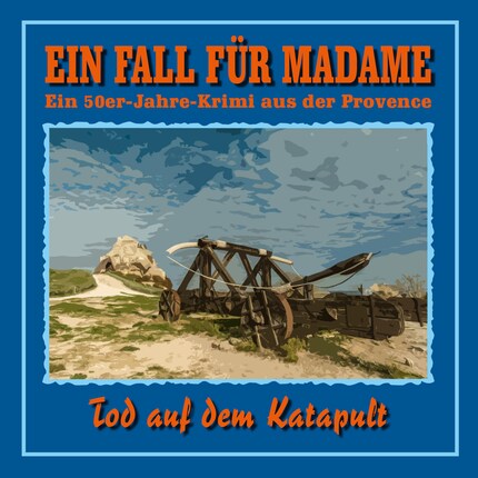 Tod auf dem Katapult - Ein Fall für Madame - Ein 50er Jahre Krimi aus der Provence, Folge 6 bookCoverFor