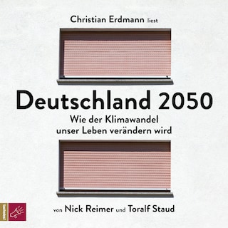 Deutschland 2050 - Wie der Klimawandel unser Leben verändern wird (Ungekürzt) als Hörbuch