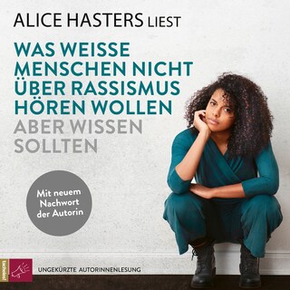 Was weiße Menschen nicht über Rassismus hören wollen aber wissen sollten - Mit neuem Nachwort der Autorin (ungekürzt) als Hörbuch