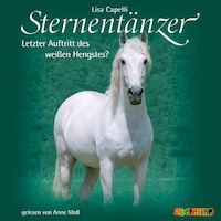 Sternentänzer, Folge 7: Letzter Auftritt des weißen Hengstes? (Ungekürzt)