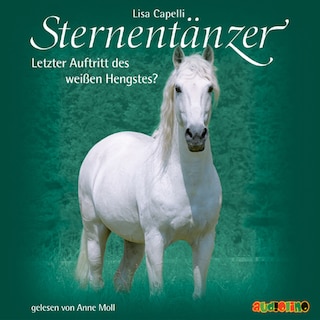 Sternentänzer, Folge 7: Letzter Auftritt des weißen Hengstes? (Ungekürzt) als Hörbuch