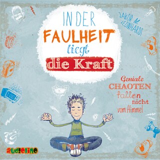 In der Faulheit liegt die Kraft. Geniale Chaoten fallen nicht vom Himmel - Felix Rohrbach, der geniale Chaot, Teil 2 (Ungekürzt) als Hörbuch