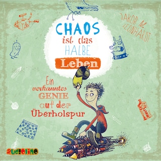 Chaos ist das halbe Leben. Ein verkanntes Genie auf der Überholspur - Felix Rohrbach, der geniale Chaot, Teil 3 (Ungekürzt) als Hörbuch
