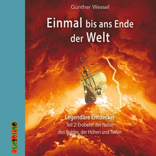 Einmal bis ans Ende der Welt, Teil 2: Eroberer der Natur, des Goldes, der Höhen und Tiefen als Hörbuch