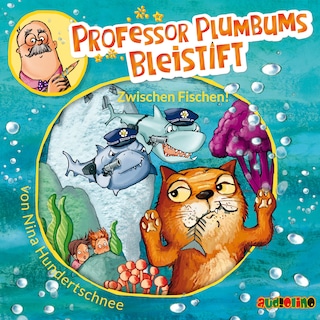Professor Plumbums Bleistift - Zwischen Fischen! als Hörbuch