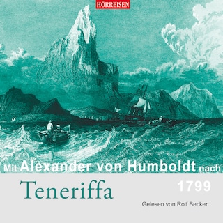 Mit Alexander von Humboldt nach Teneriffa (Gekürzt) als Hörbuch