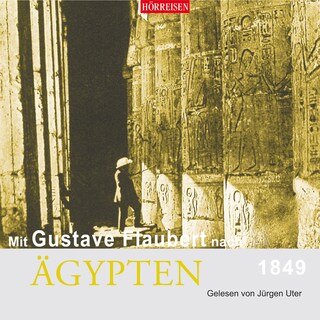Mit Gustave Flaubert nach Ägypten (Gekürzt) als Hörbuch