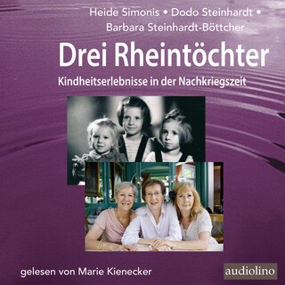 Drei Rheintöchter - Kindheitserlebnisse in der Nachkriegszeit (Gekürzt) als Hörbuch
