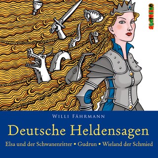 Deutsche Heldensagen, Teil 2: Elsa und der Schwanenritter | Gudrun | Wieland der Schmied (Gekürzt) als Hörbuch