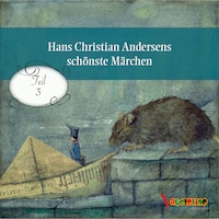 Hans Christian Andersens schönste Märchen, Teil 3 (Ungekürzt)