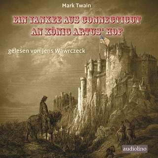 Ein Yankee aus Connecticut an König Artus' Hof (Ungekürzt) als Hörbuch