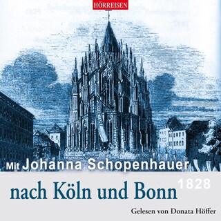 Mit Johanna Schopenhauer nach Köln und Bonn als Hörbuch