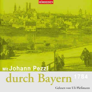 Mit Johann Pezzl durch Bayern als Hörbuch