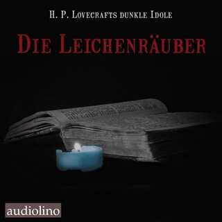 Die Leichenräuber - H. P. Lovecrafts dunkle Idole, Band 2 als Hörbuch