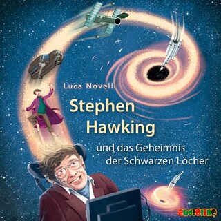 Stephen Hawking und das Geheimnis der Schwarzen Löcher (ungekürzt) als Hörbuch