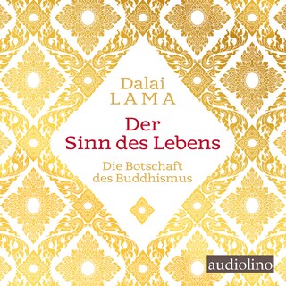 Der Sinn des Lebens - Die Botschaft des Buddhismus (Ungekürzt) als Hörbuch