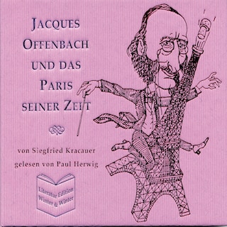 Jacques Offenbach und das Paris seiner Zeit - Siegfried Kracauer als Hörbuch